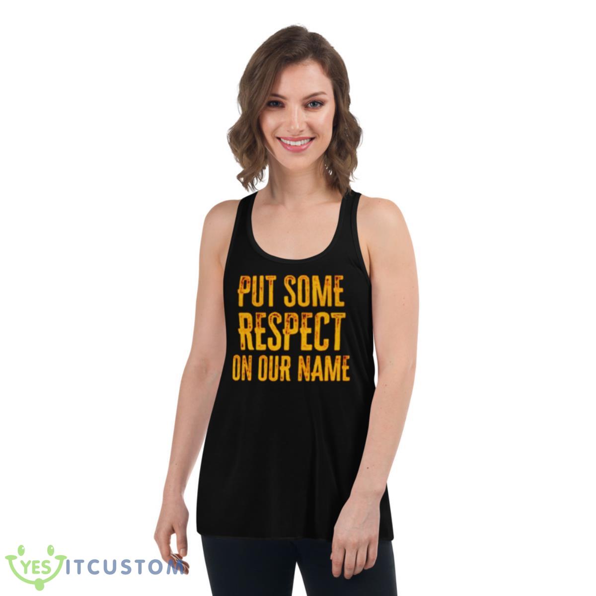 Put Some Respect On Our Name Shirt 5 Put Some Respect On Our Name Shirt - Women's Flowy Racerback Tank