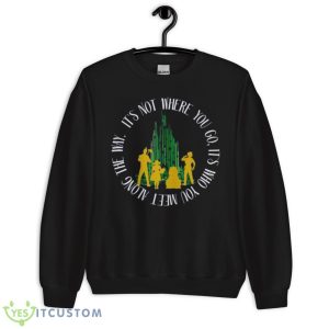 Quote Who You Meet In The Wizard Of Oz Shirt - Unisex Crewneck Sweatshirt