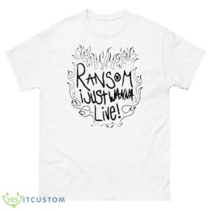 Ransom I Just Wanna Live Shirt - 500 Men’s Classic Tee Gildan