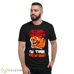 Rawr Thunder I’m Tigor Hear Me Roar Shirt - Short Sleeve T-Shirt