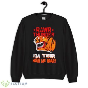 Rawr Thunder I’m Tigor Hear Me Roar Shirt - Unisex Crewneck Sweatshirt