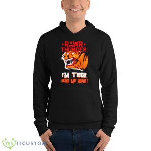 Rawr Thunder I’m Tigor Hear Me Roar Shirt - Unisex Fleece Pullover Hoodie