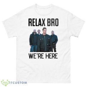 Relax Bro We’re Here Ghost Adventures Shirt - 500 Men’s Classic Tee Gildan