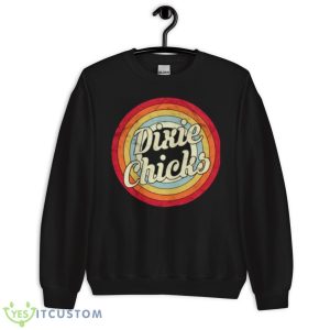 Retro Style Dixie Chicks Shirt 8 Retro Style Dixie Chicks Shirt - Unisex Crewneck Sweatshirt