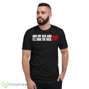 Ride My Ass And I’ll Ride Ur Dick 100 Shirt - Short Sleeve T-Shirt