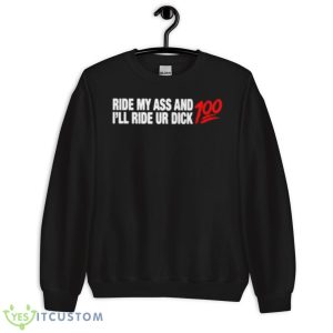 Ride My Ass And I’ll Ride Ur Dick 100 Shirt - Unisex Crewneck Sweatshirt