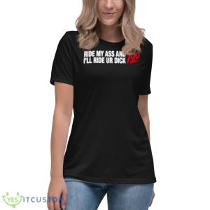 Ride My Ass And I’ll Ride Ur Dick 100 Shirt - Women's Relaxed Short Sleeve Jersey Tee