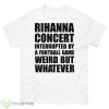 Rihanna Concert Interrupted By A Football Game Weird Trending Shirt - 500 Men’s Classic Tee Gildan
