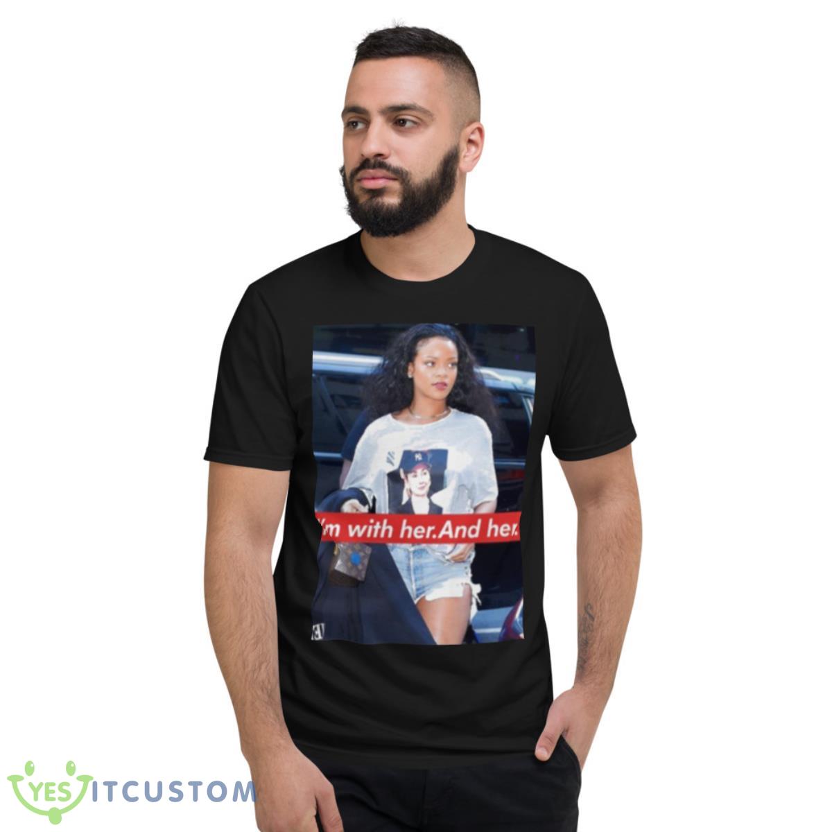 Rihanna Hillary Clinton I’m With Her And Her Shirt 2 Rihanna Hillary Clinton I’m With Her And Her Shirt - Short Sleeve T-Shirt