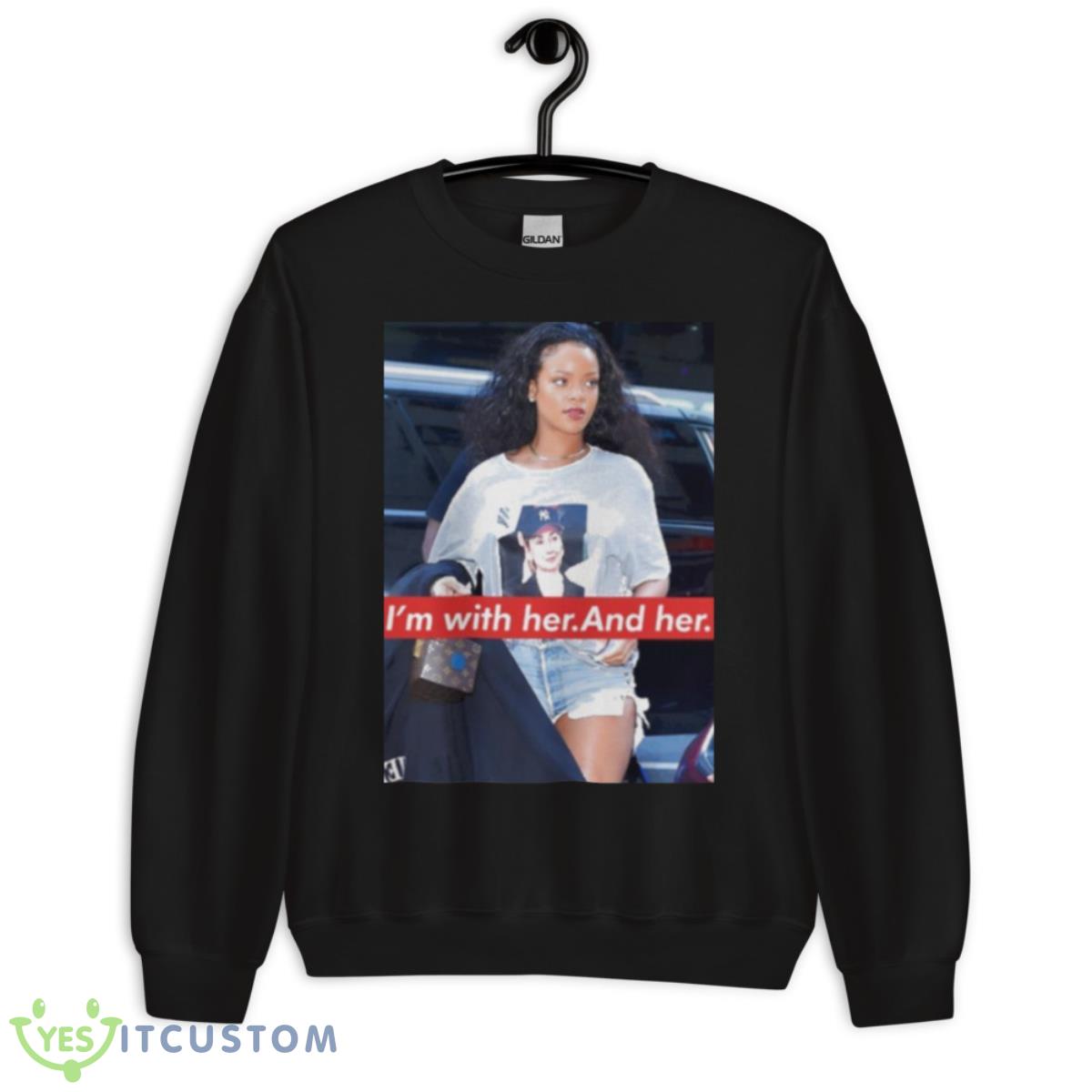 Rihanna Hillary Clinton I’m With Her And Her Shirt 3 Rihanna Hillary Clinton I’m With Her And Her Shirt - Unisex Crewneck Sweatshirt