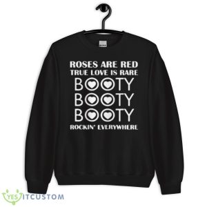 Roses Are Red True Love Is Rare Booty Rockin Everywhere Shirt - Unisex Crewneck Sweatshirt
