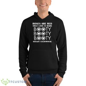 Roses Are Red True Love Is Rare Booty Rockin Everywhere Shirt - Unisex Fleece Pullover Hoodie
