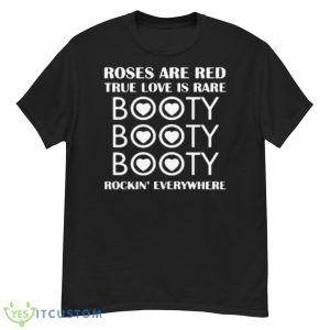 Roses Are Red True Love Is Rare Booty Rockin Everywhere Shirt - G500 Men’s Classic T-Shirt