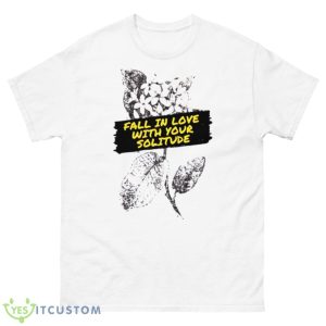 Rupi Kaur Poems Fall In Love With Your Loneliness Shirt - 500 Men’s Classic Tee Gildan