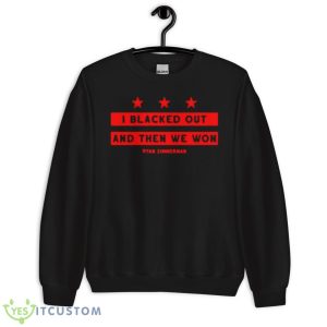Ryan Zimmerman I Blacked Out And Then We Won Shirt - Unisex Crewneck Sweatshirt