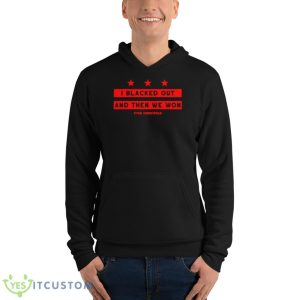 Ryan Zimmerman I Blacked Out And Then We Won Shirt - Unisex Fleece Pullover Hoodie