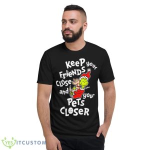 Ryujin Keep Keep Your Friends Close And Your Pets Closer Shirts - Short Sleeve T-Shirt