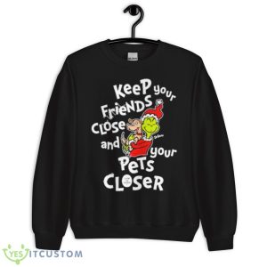 Ryujin Keep Keep Your Friends Close And Your Pets Closer Shirts - Unisex Crewneck Sweatshirt