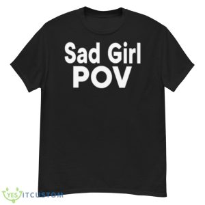 Sad Girl Pov Shirt - G500 Men’s Classic T-Shirt