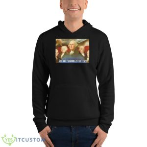 Sararose Did We Fucking Stutter Shirt - Unisex Fleece Pullover Hoodie