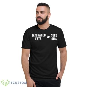 Saturated Fats Vs. These Oils Shirt - Short Sleeve T-Shirt