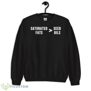 Saturated Fats Vs. These Oils Shirt 8 Saturated Fats Vs. These Oils Shirt - Unisex Crewneck Sweatshirt