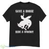 Save A Horse Ride A Cowboy Funny Country Music Western Shirt - G500 Men’s Classic T-Shirt