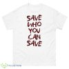 Save Who You Can Save Tess The Last Of Us Shirt - 500 Men’s Classic Tee Gildan