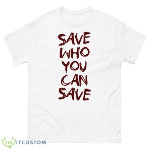 Save Who You Can Save Tess The Last Of Us Shirt - 500 Men’s Classic Tee Gildan