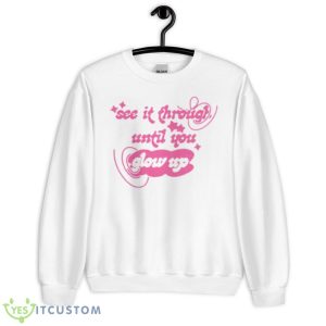 See It Through Until You Glow Up Shirt - Unisex Heavy Blend Crewneck Sweatshirt