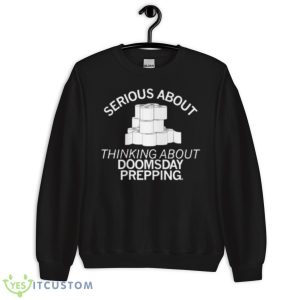 Serious About Thinking About Doomsday Prepping 2023 Shirt 8 Serious About Thinking About Doomsday Prepping 2023 Shirt - Unisex Crewneck Sweatshirt