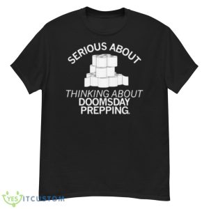 Serious About Thinking About Doomsday Prepping 2023 Shirt - G500 Men’s Classic T-Shirt