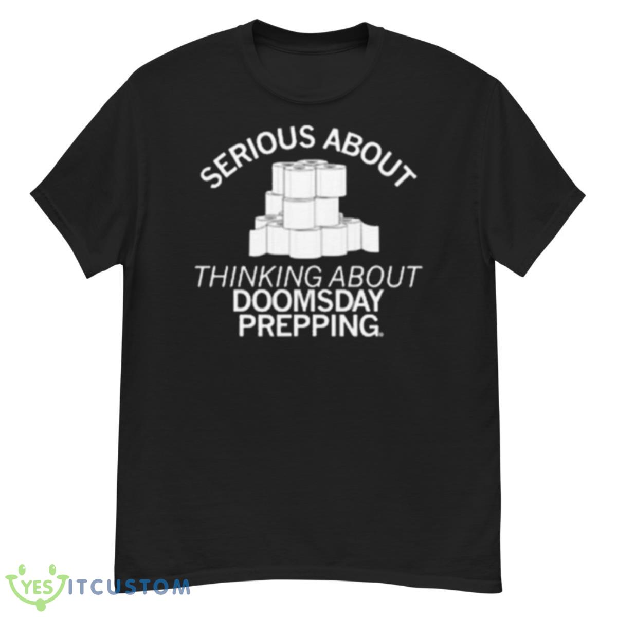 Serious About Thinking About Doomsday Prepping 2023 Shirt 12 Serious About Thinking About Doomsday Prepping 2023 Shirt - G500 Men’s Classic T-Shirt