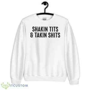 Shakin Tits And Takin Shits Shirt - Unisex Heavy Blend Crewneck Sweatshirt