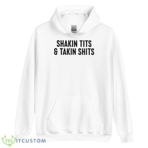 Shakin Tits And Takin Shits Shirt - Unisex Heavy Blend Hooded Sweatshirt