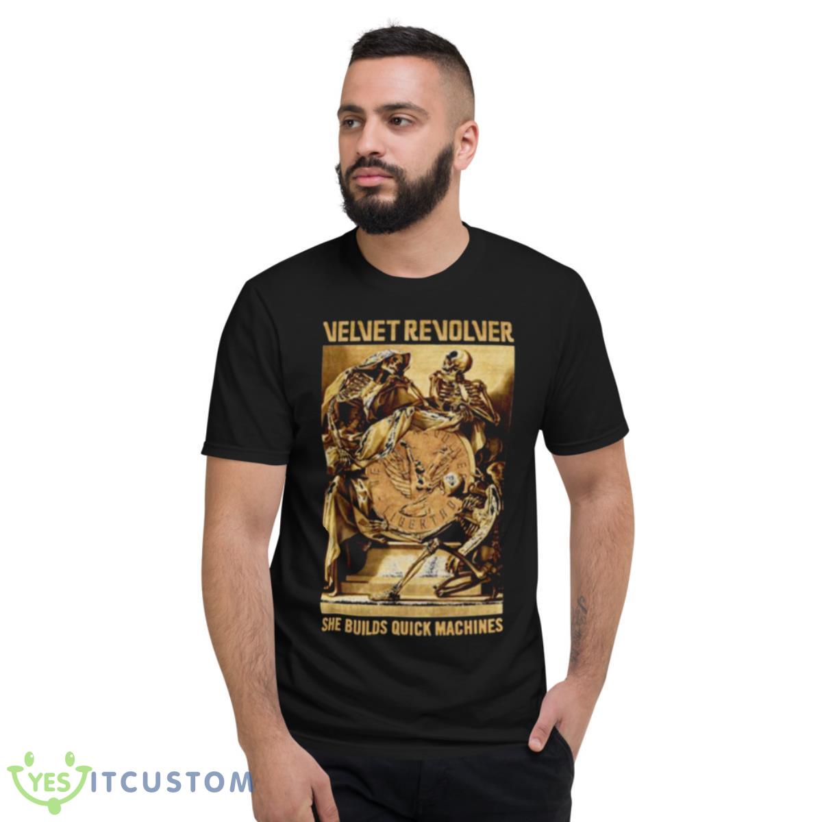 She Builds Quick Machines Velvet Revolver Shirt 13 She Builds Quick Machines Velvet Revolver Shirt - Short Sleeve T-Shirt