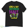 She's My Drunker Half Matching Couple Boyfriend Mardi Gras Shirt Product Photo 1