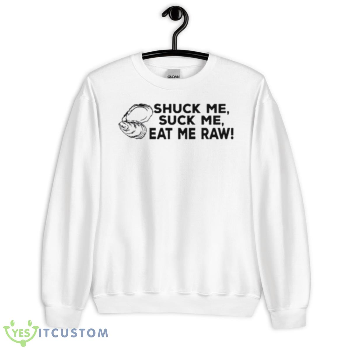 Shuck Me Suck Me Eat Me Raw Shirt 11 Shuck Me Suck Me Eat Me Raw Shirt - Unisex Heavy Blend Crewneck Sweatshirt