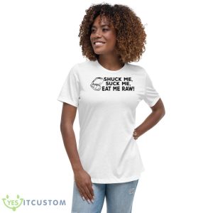 Shuck Me Suck Me Eat Me Raw Shirt 9 Shuck Me Suck Me Eat Me Raw Shirt - Women's Relaxed Short Sleeve Jersey Tee