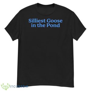 Silliest Goose In The Pond Shirt - G500 Men’s Classic T-Shirt