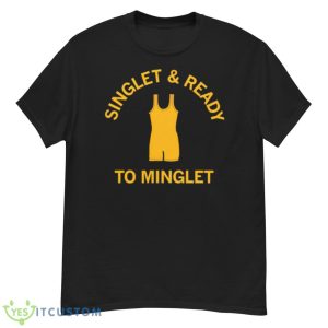 Singlet And Ready To MingleShirt - G500 Men’s Classic T-Shirt