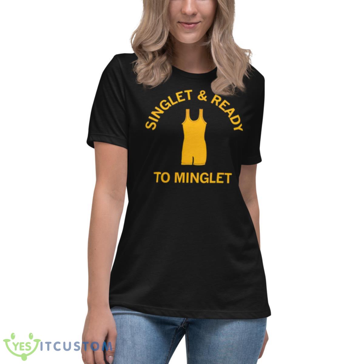 Singlet And Ready To MingleShirt 6 Singlet And Ready To MingleShirt - Women's Relaxed Short Sleeve Jersey Tee
