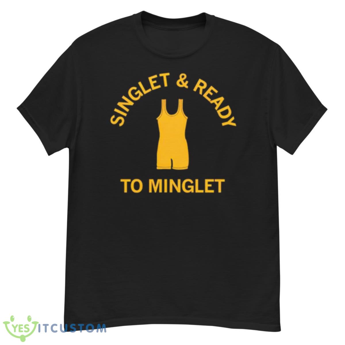 Singlet And Ready To MingleShirt 12 Singlet And Ready To MingleShirt - G500 Men’s Classic T-Shirt