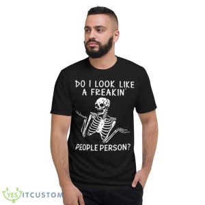 Skeleton Do I Look Like A Freaking People Person Shirt - Short Sleeve T-Shirt