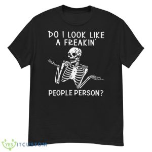 Skeleton Do I Look Like A Freaking People Person Shirt - G500 Men’s Classic T-Shirt