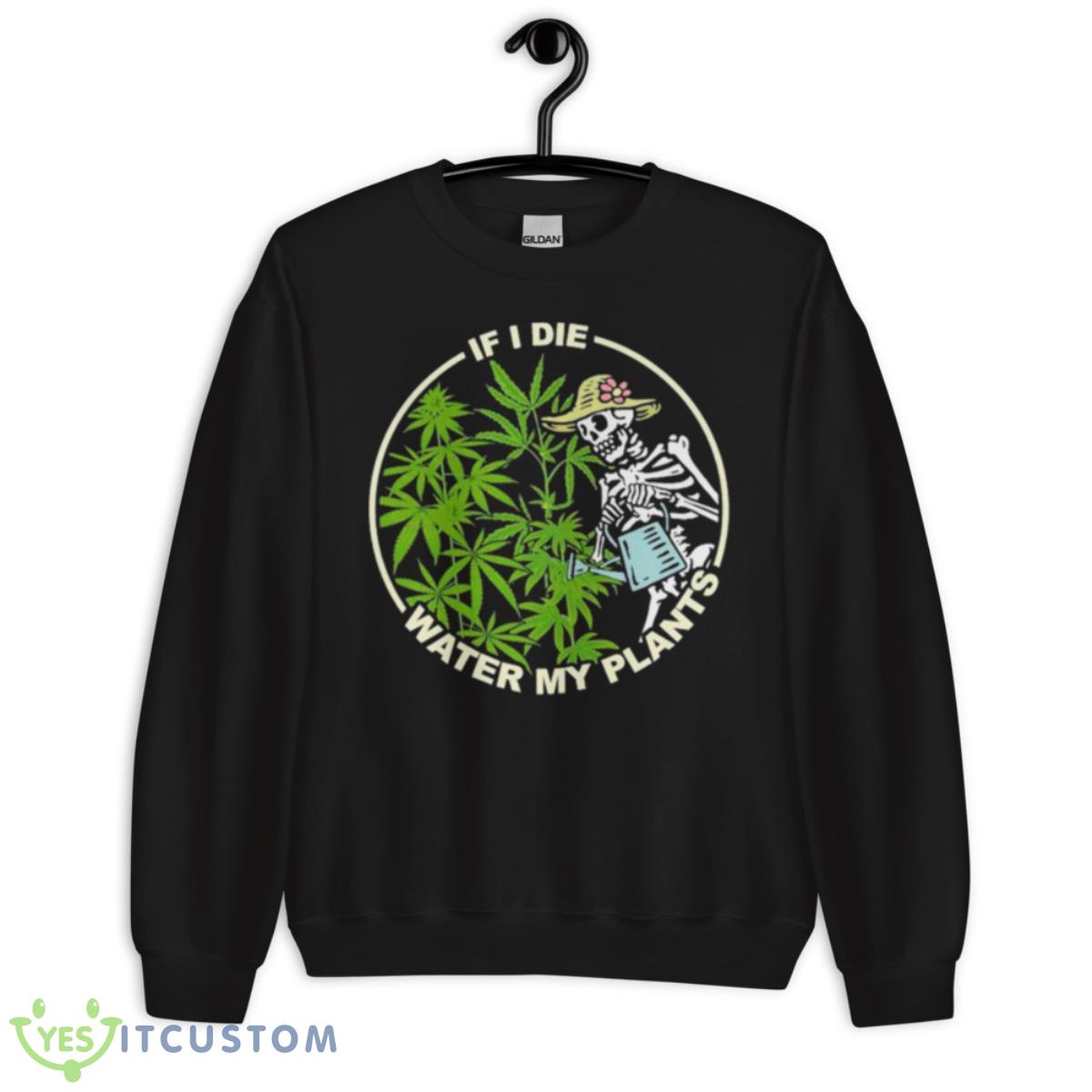 Skeleton Lady If I Die Water My Plants Weed Shirt 3 Skeleton Lady If I Die Water My Plants Weed Shirt - Unisex Crewneck Sweatshirt