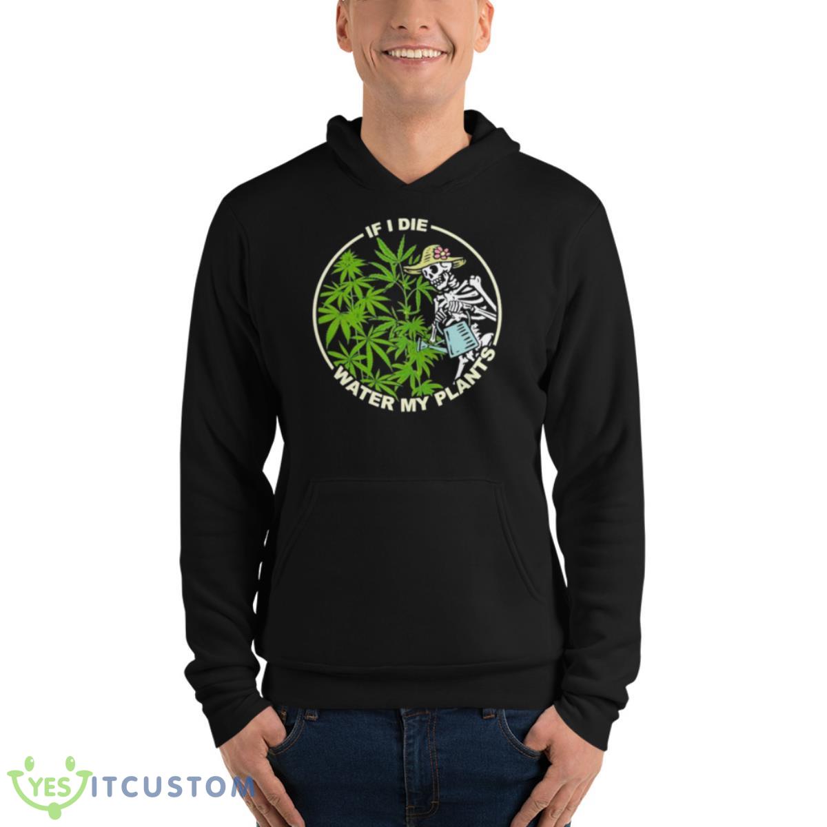 Skeleton Lady If I Die Water My Plants Weed Shirt 4 Skeleton Lady If I Die Water My Plants Weed Shirt - Unisex Fleece Pullover Hoodie