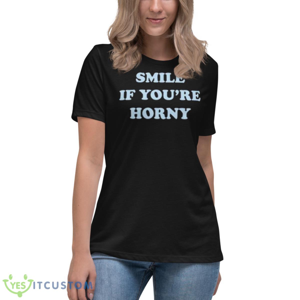 Smile If You’re Horny Shirt 6 Smile If You’re Horny Shirt - Women's Relaxed Short Sleeve Jersey Tee