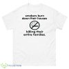 Smokers Burn Down Their Houses Killing Their Entire Families Shirt - 500 Men’s Classic Tee Gildan