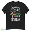 Sometimes I Wet My Plants Design Funny Gardening Gift Shirt - G500 Men’s Classic T-Shirt